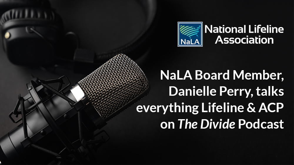 Listen to NaLA Board Member, Danielle Perry, talk about Lifeline and ACP on “The Divide” Podcast